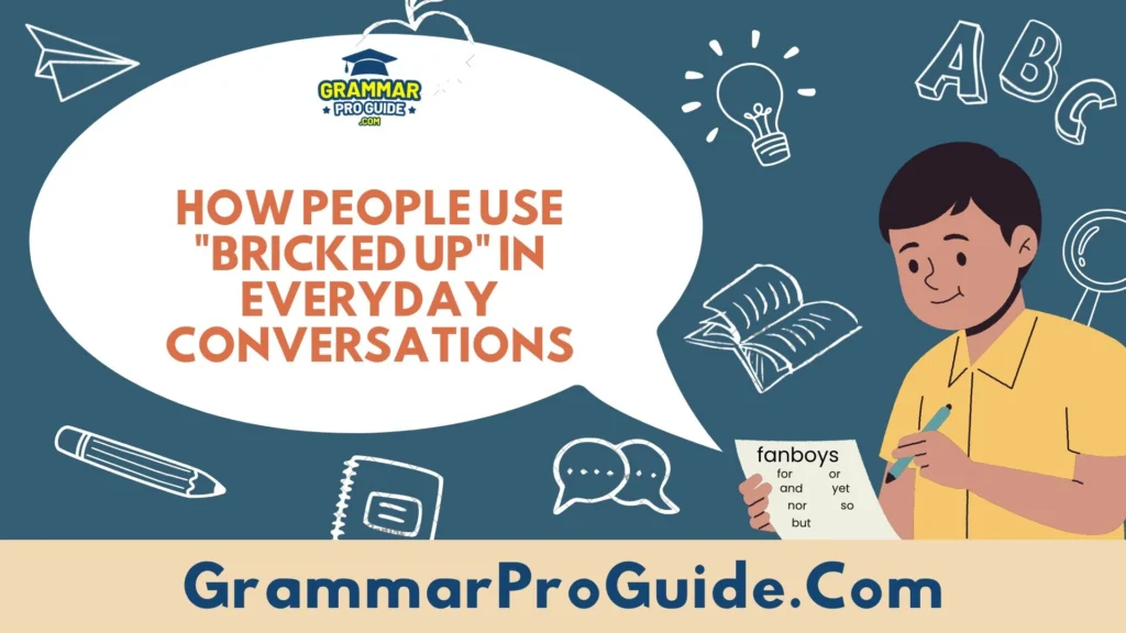How People Use "Bricked Up" in Everyday Conversations